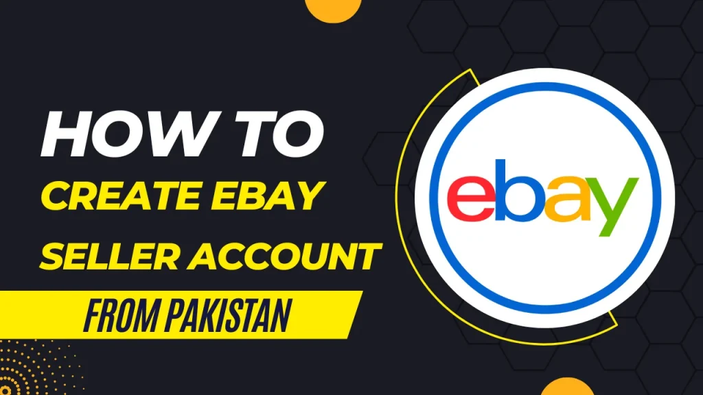 how to create ebay seller account from pakistan